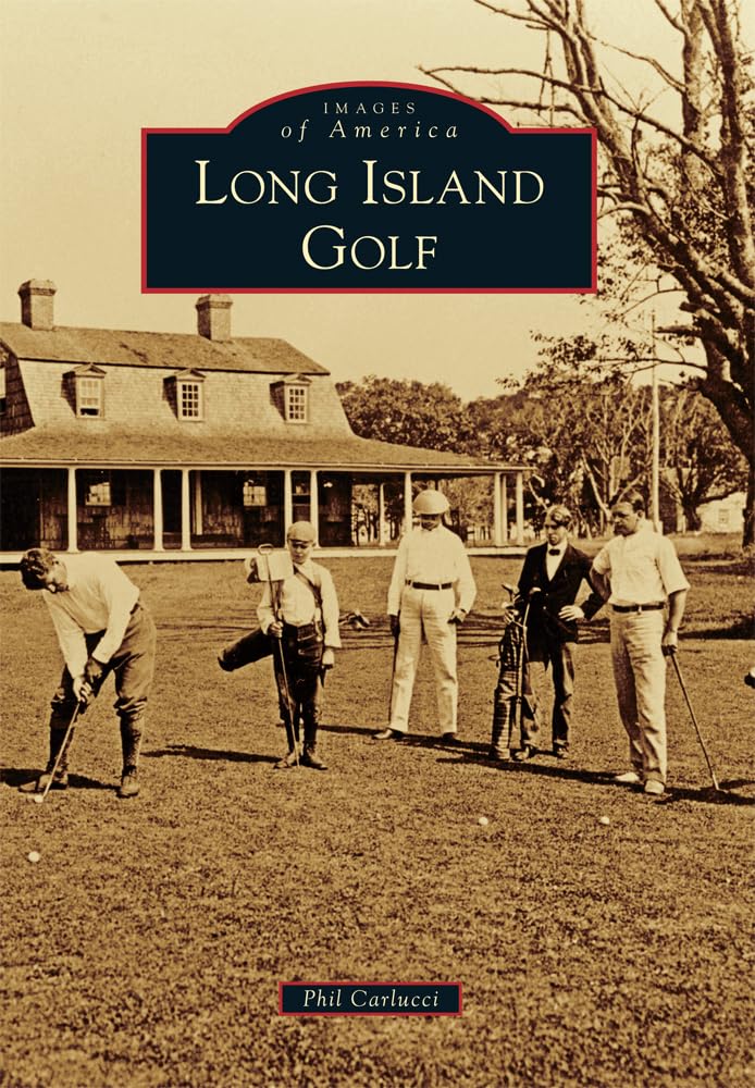 Long Island Golf: A Historical Journey Through Images of America | Perfect for Golf Enthusiasts & History Lovers