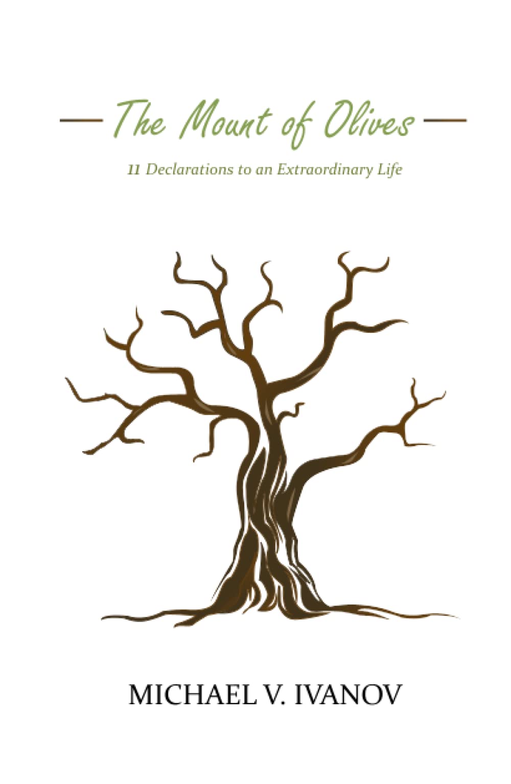 The Mount of Olives: 11 Powerful Declarations for an Extraordinary Christian Life - Daily Devotional & Spiritual Growth Guide