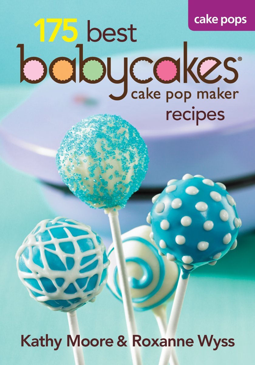 175 Best Babycakes Cake Pop Maker Recipes - Easy Homemade Cake Pop Ideas for Parties, Gifts & Desserts