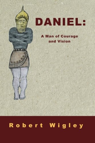 Daniel: A Man of Courage and Vision - Inspirational Book for Leadership & Personal Growth | Perfect for Entrepreneurs, Students & Motivational Readers