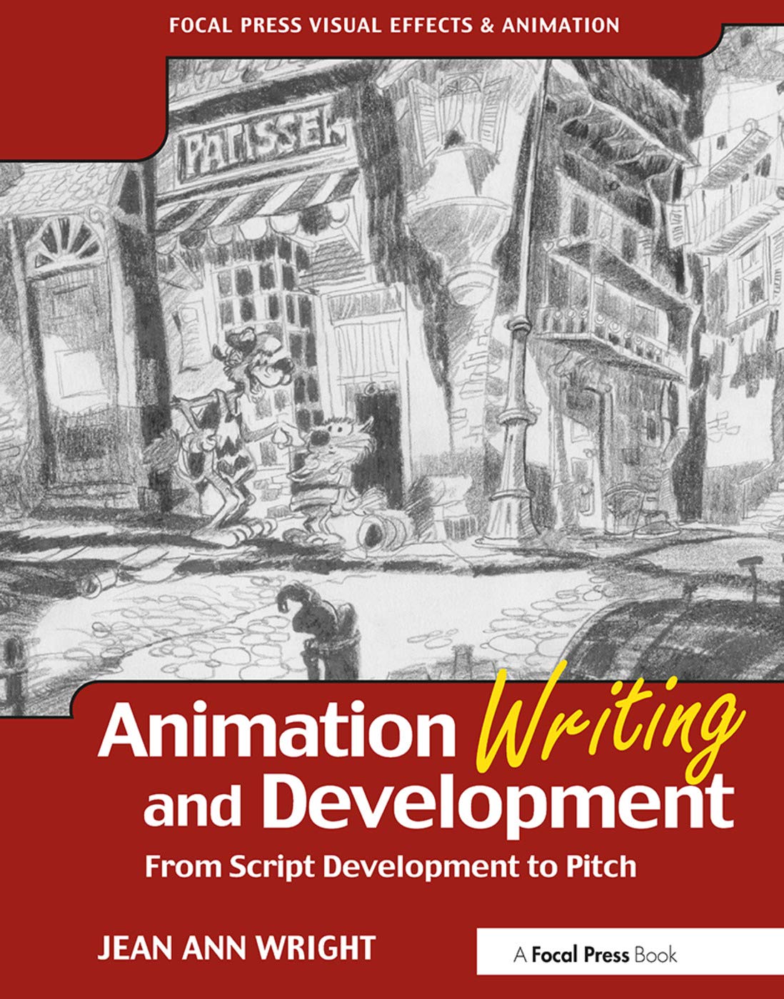 Animation Writing and Development: From Script to Pitch - Focal Press Visual Effects & Animation Guide | Perfect for Screenwriters, Animators & Film Students