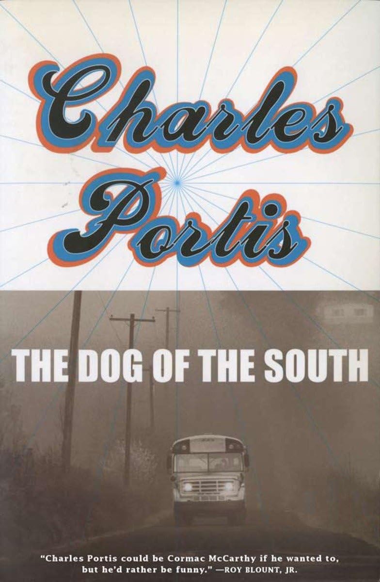 The Dog of the South: A Novel by Charles Portis - Southern Fiction & Adventure Story | Perfect for Book Clubs & Road Trip Reading