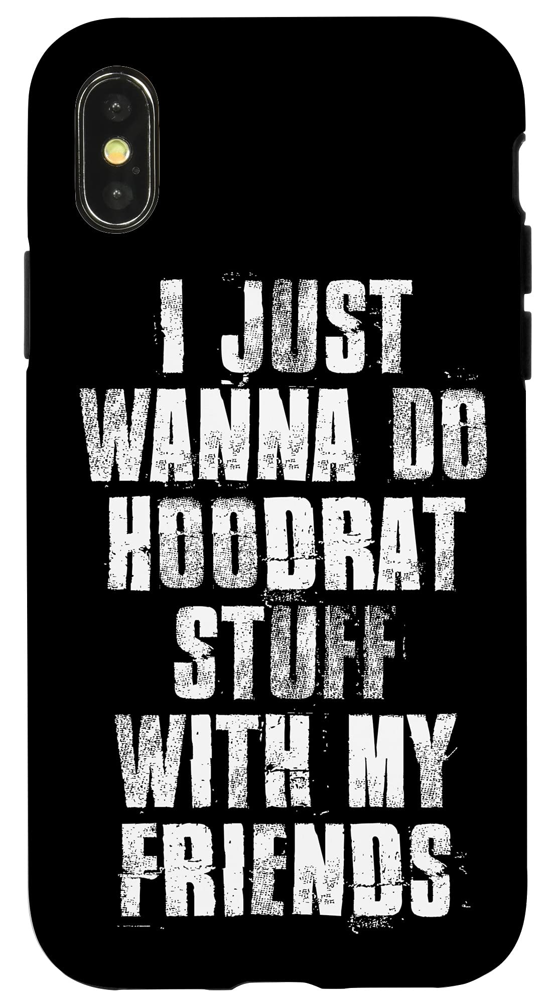 iPhone X/XS Funny Hoodrat Friends Quote Phone Case - Durable Protective Cover for iPhone X & XS - Perfect for Parties, Gifts & Memes