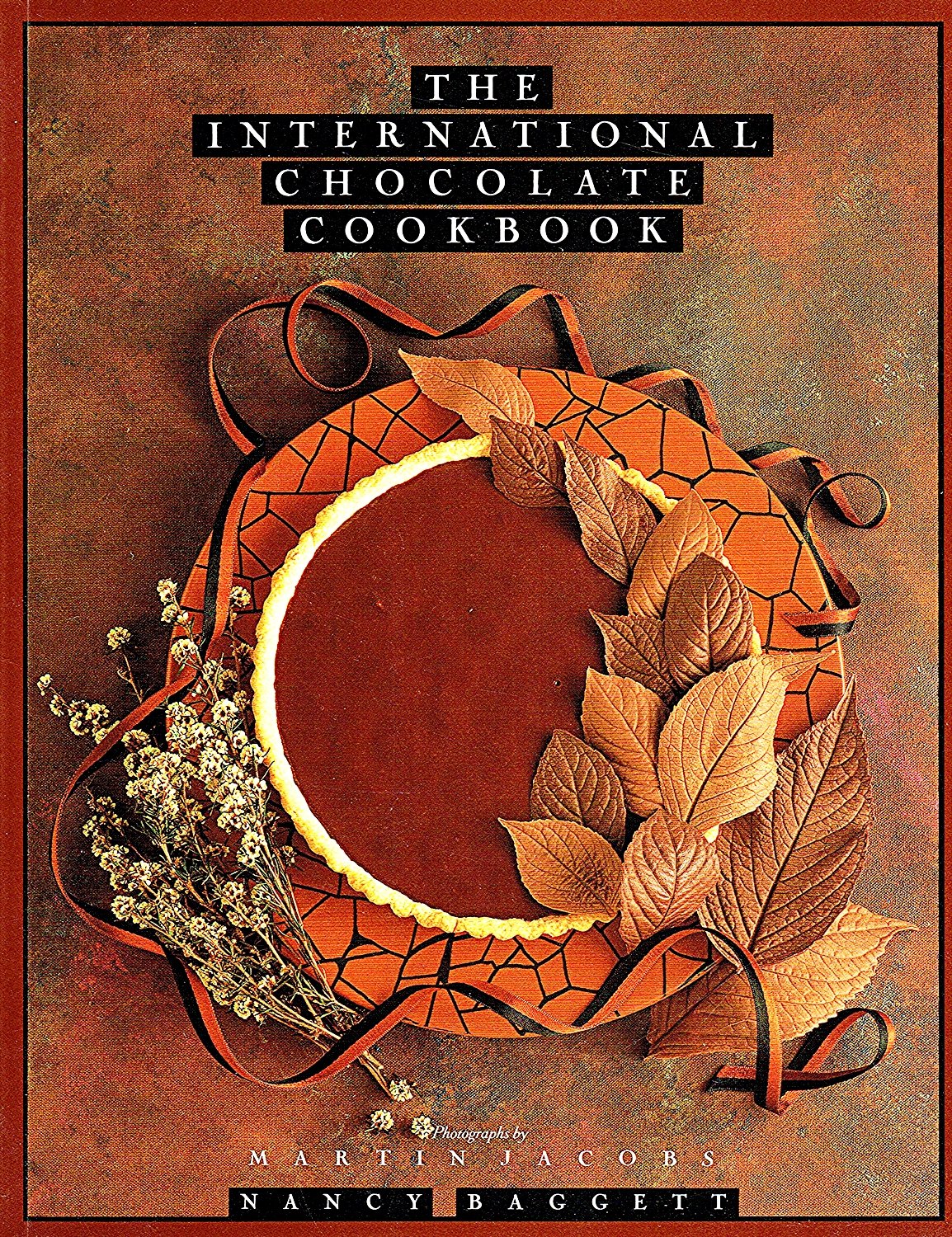 The International Chocolate Cookbook: Best Recipes for Baking, Desserts & Gifts | Chocolate Lover's Guide for Home Chefs & Bakers
