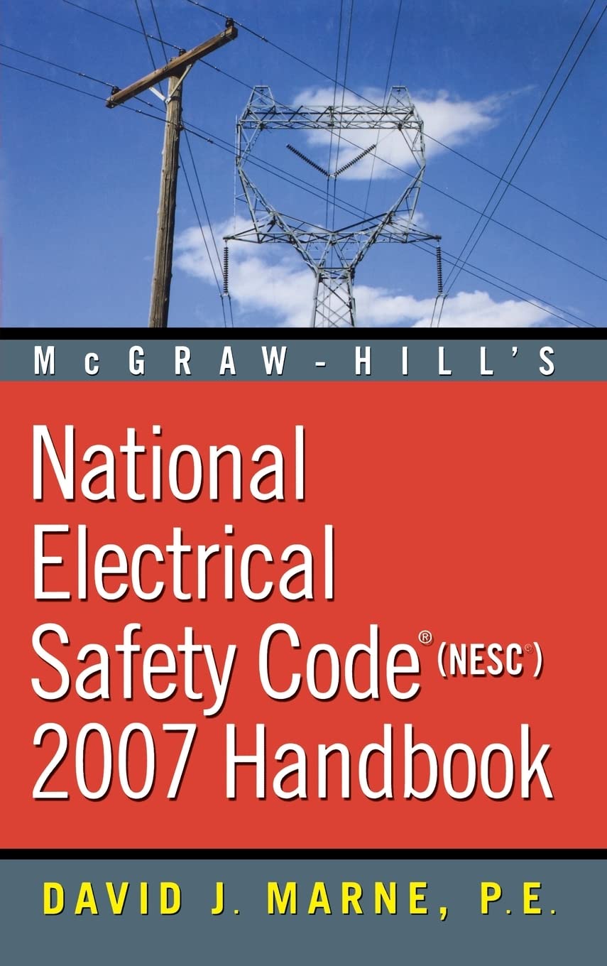 National Electrical Safety Code (NESC) 2007 Handbook - Electrical Engineering Reference Guide for Power Systems & Utility Professionals | Workplace Safety Compliance & Training Resource