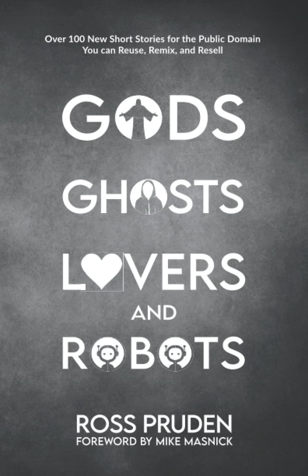Gods, Ghosts, Lovers & Robots: 100+ Public Domain Short Stories for Reuse, Remix & Resale - Perfect for Writers, Publishers & Content Creators