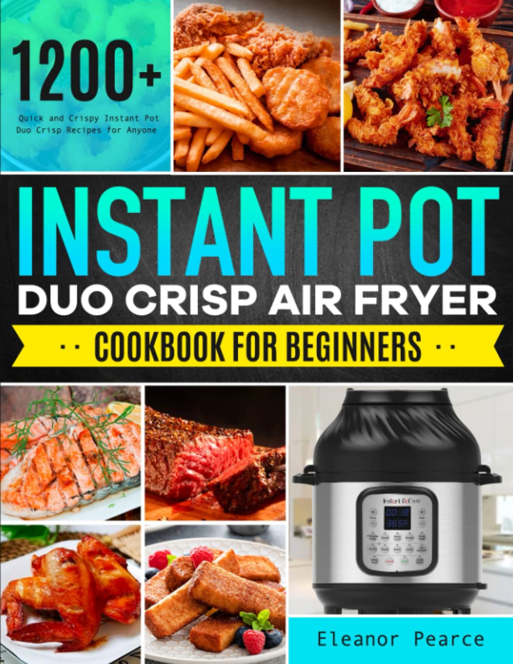 Instant Pot Duo Crisp Air Fryer Cookbook for Beginners: 1200+ Quick & Easy Recipes for Healthy Meals | Perfect for Family Dinners & Meal Prep