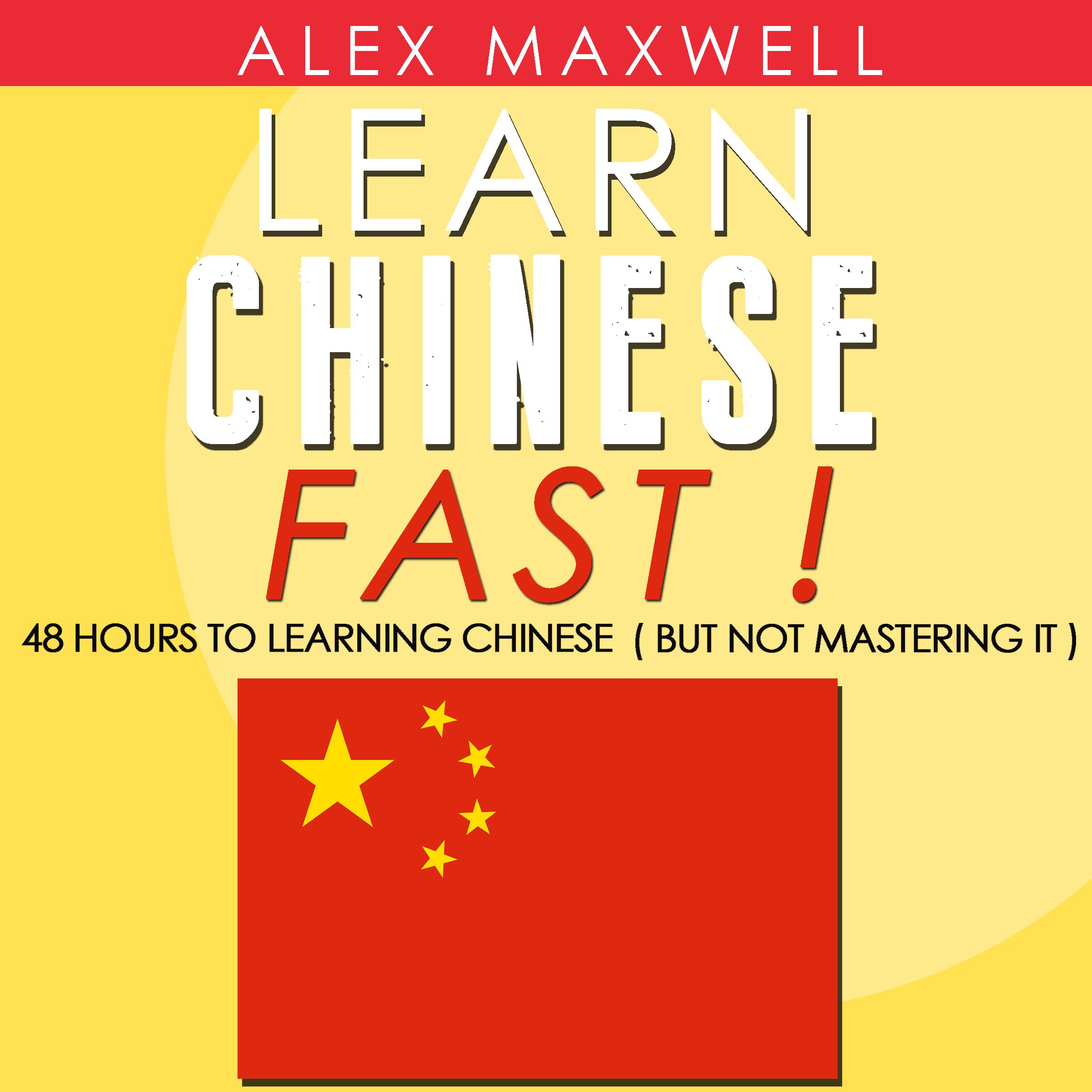 Learn Chinese Fast: 48-Hour Beginner's Guide to Conversational Mandarin | Perfect for Travel, Business & Language Enthusiasts