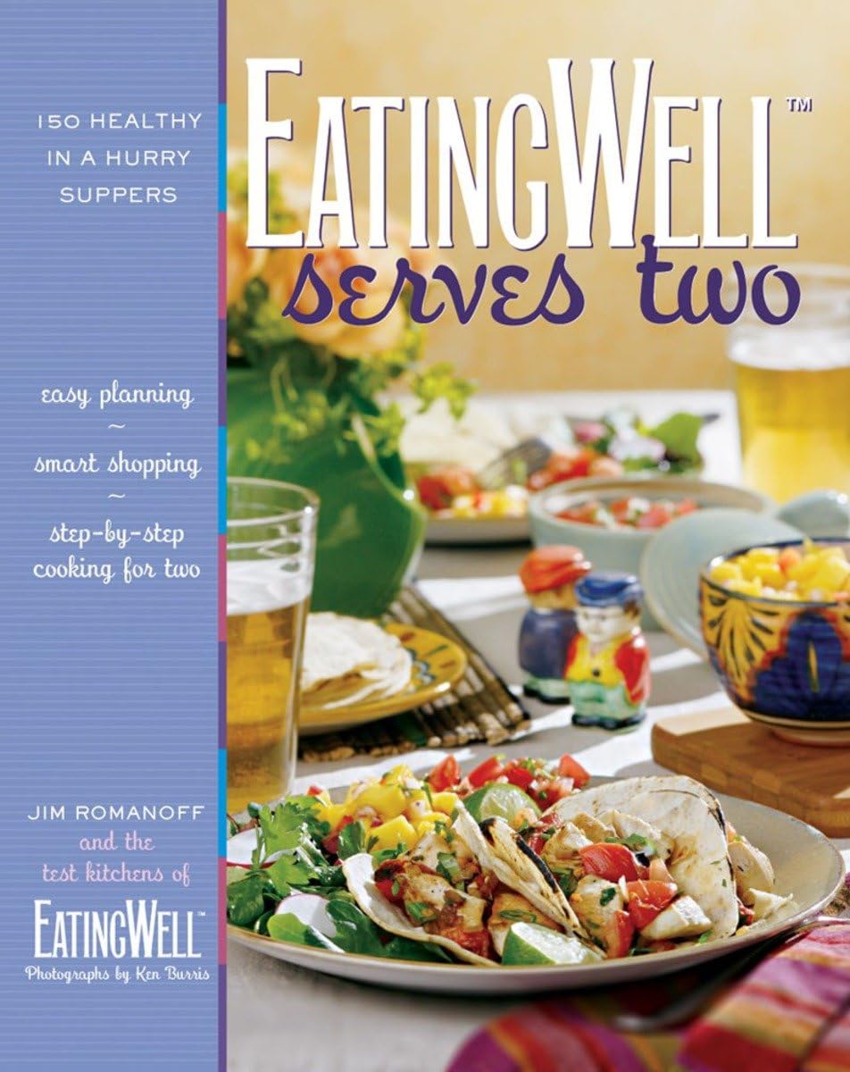 EatingWell Serves Two: 150 Quick & Healthy Dinner Recipes for Couples - Perfect for Busy Weeknights & Romantic Meals
