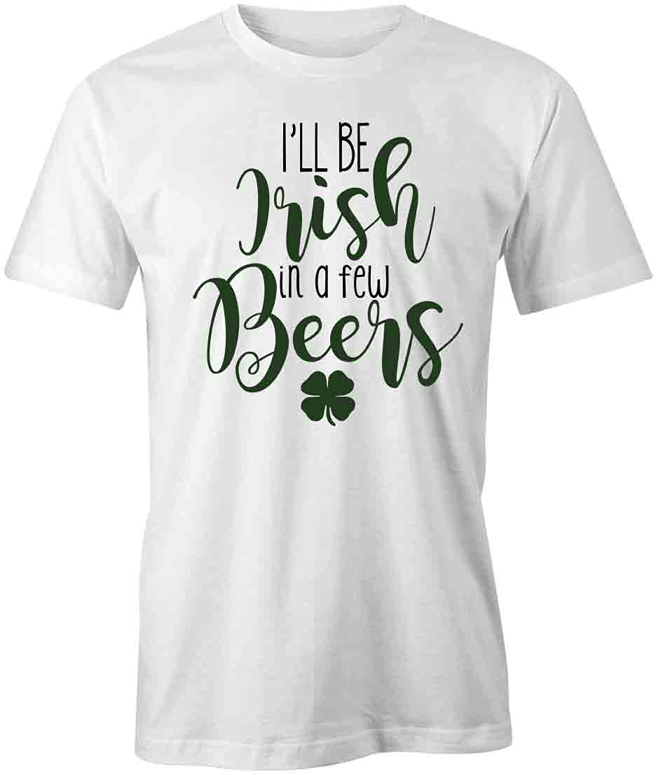 I'll Be Irish in A Few Beers
