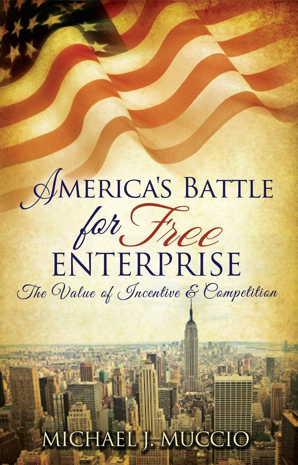 America's Battle for Free Enterprise: The Value of Incentives & Competition in Business Growth and Economic Development