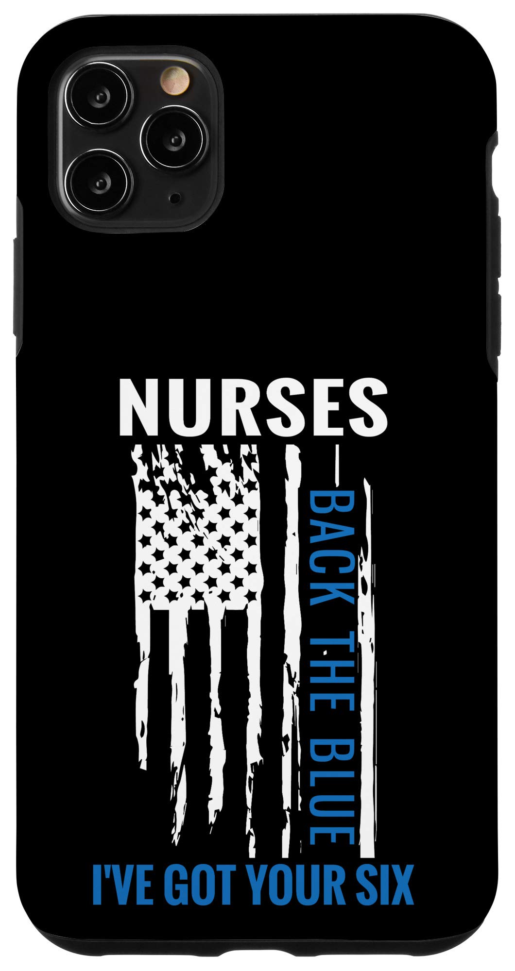 iPhone 11 Pro Max Case - 'I've Got Your Six' Thin Protective Cover for Nurses & First Responders - Show Support for Law Enforcement - Perfect for Healthcare Workers, Police Officers & Emergency Personnel