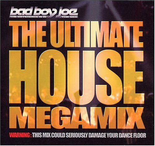 Bad Boy Joe Presents: Ultimate House Megamix - Best Electronic Dance Music Compilation for Parties, Clubs & Workout | DJ Mix for Nightlife & Fitness