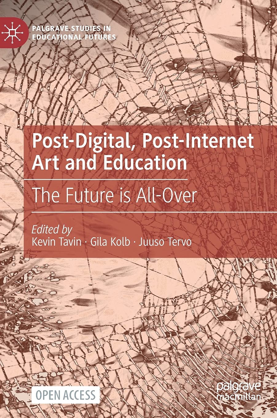 Post-Digital, Post-Internet Art and Education: The Future is All-Over - Palgrave Studies in Educational Futures Book for Art Educators, Digital Learning & Future Education Trends | Perfect for Teachers, Researchers & Art Students