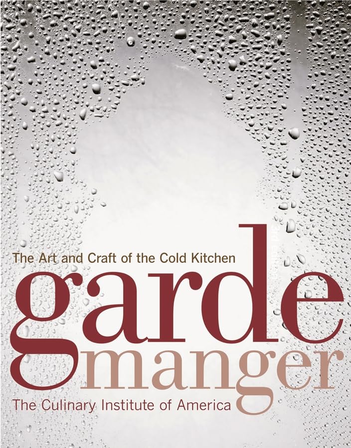 Garde Manger: The Art and Craft of the Cold Kitchen - CIA Culinary Institute Professional Cookbook | Perfect for Chefs, Culinary Students & Home Cooks | Cold Food Preparation & Buffet Presentation