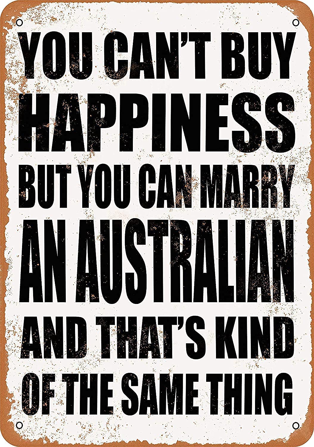 Funny Metal Wall Sign - 'You Can't Buy Happiness But You Can Marry An Australian' - 8x12 or 12x16 Inch Tin Plaque for Bar, Kitchen, Man Cave, Bedroom, Lounge, Dining Room & Coffee Shop Decor - Perfect Gift for Weddings, Housewarming & Australian-Themed Parties
