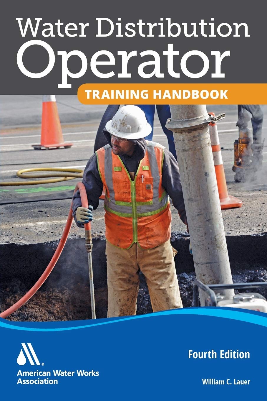 Water Distribution Operator Training Handbook, Fourth Edition - Essential Guide for Certification & Career Advancement in Water Treatment & Utilities