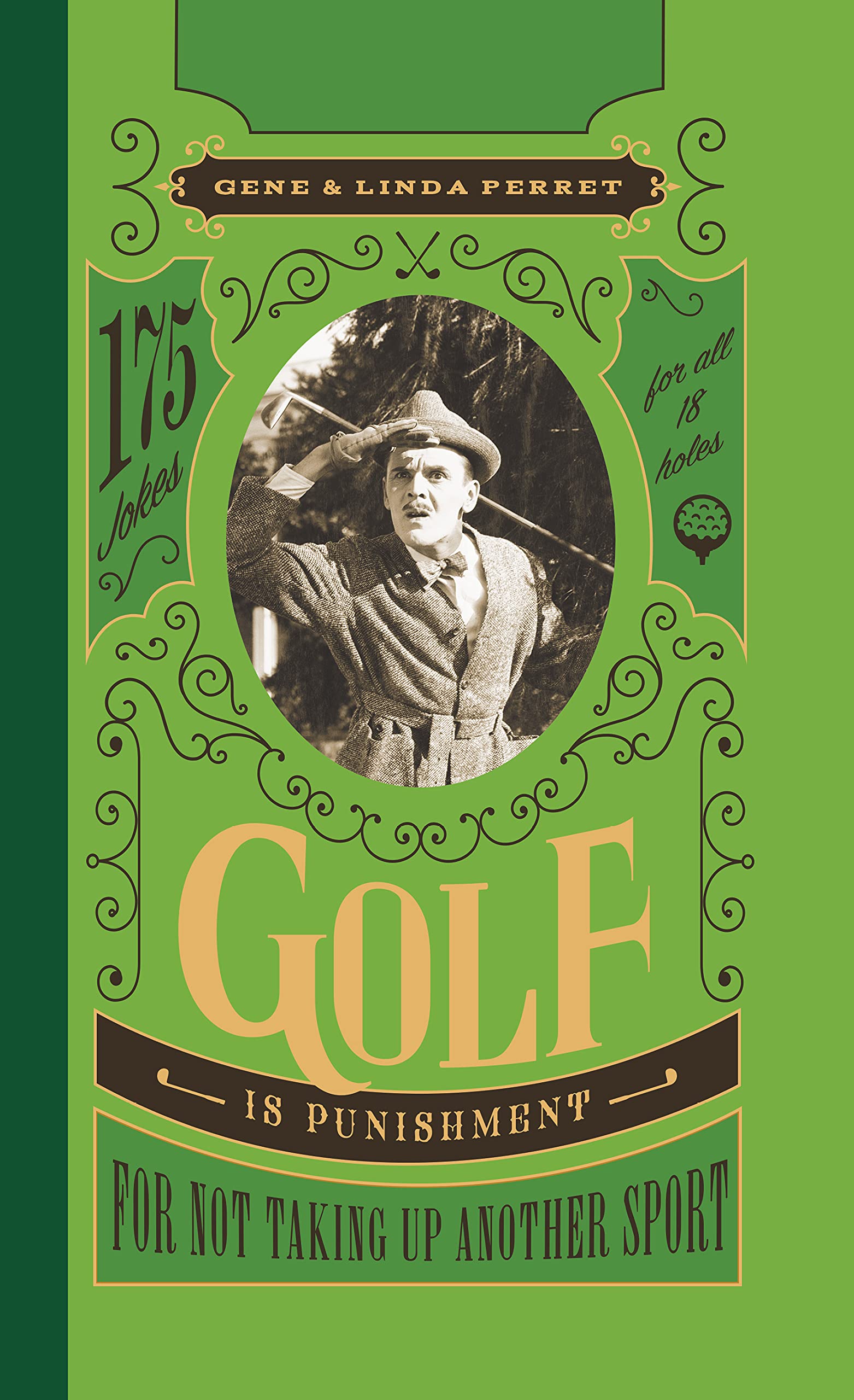 Golf Is Punishment for Not Taking Up Another Sport: 175 Hilarious Golf Jokes for All 18 Holes | Perret's Joke Book Series | Perfect for Golf Lovers, Gag Gifts & Clubhouse Entertainment