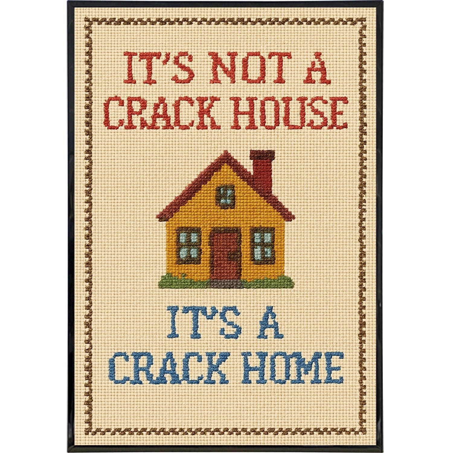 Funny Needlepoint Poster Print - It's Not a Crack House It's a Crack Home - Perfect for Home Decor, Wall Art & Gift Giving