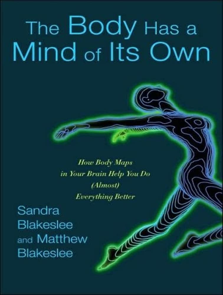 The Body Has a Mind of Its Own: How Brain Body Maps Improve Performance - Neuroscience Book for Self-Improvement & Athletic Training