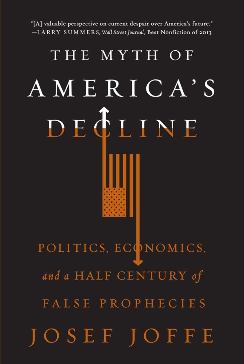The Myth of America's Decline: Politics, Economics & Half-Century of False Predictions - Essential Reading for Political Science & Economic History Students