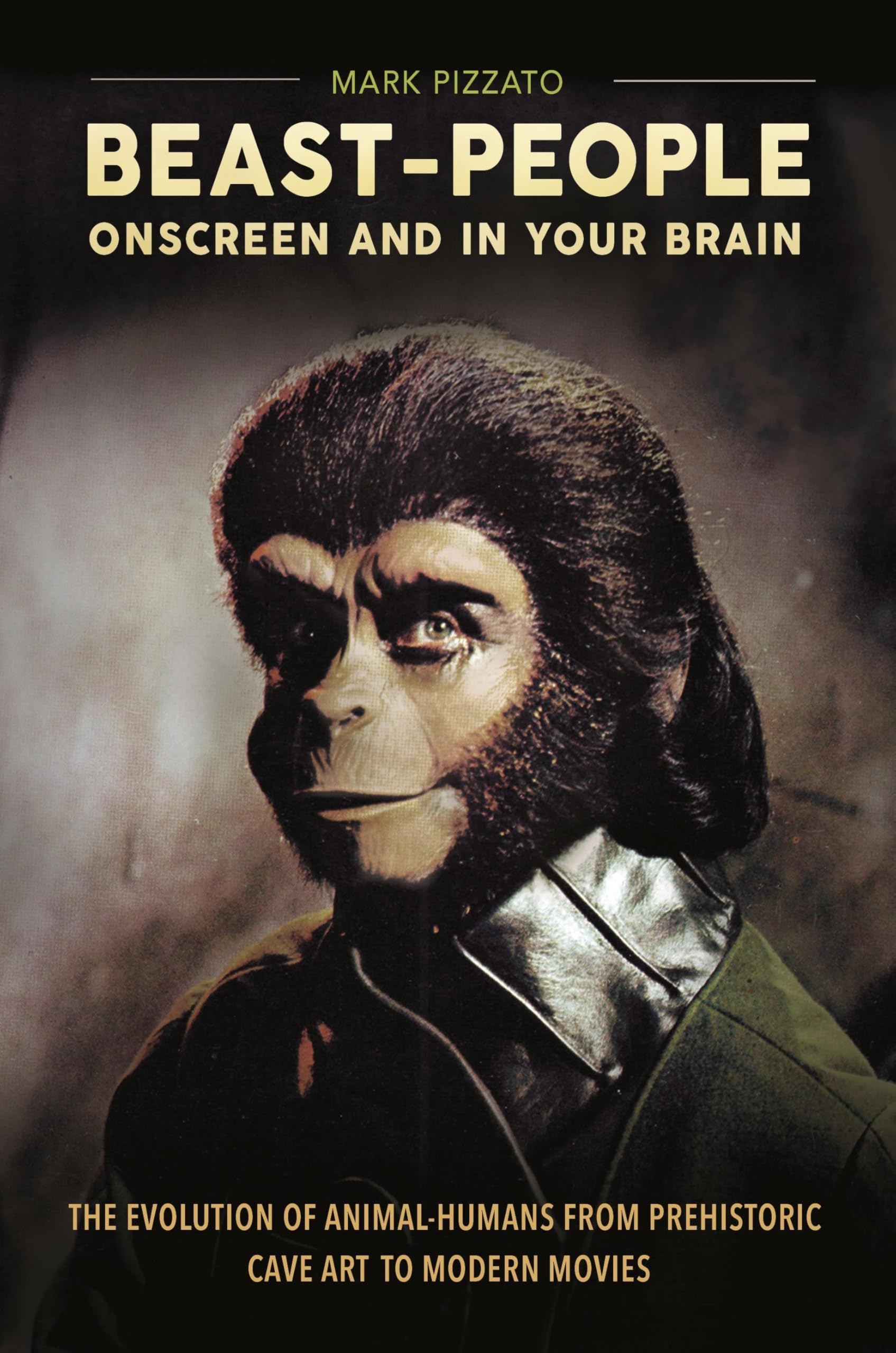 Beast-People Onscreen and in Your Brain: The Evolution of Animal-Human Hybrids from Cave Art to Modern Cinema | Neuroscience & Evolutionary Psychology | Perfect for Film Studies, Anthropology Courses, and Sci-Fi Fans