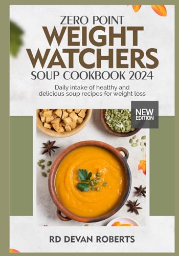 Zero Point Weight Watchers Soup Cookbook 2024: Healthy & Delicious Soup Recipes for Weight Loss | Easy Meal Prep & Comfort Food Ideas