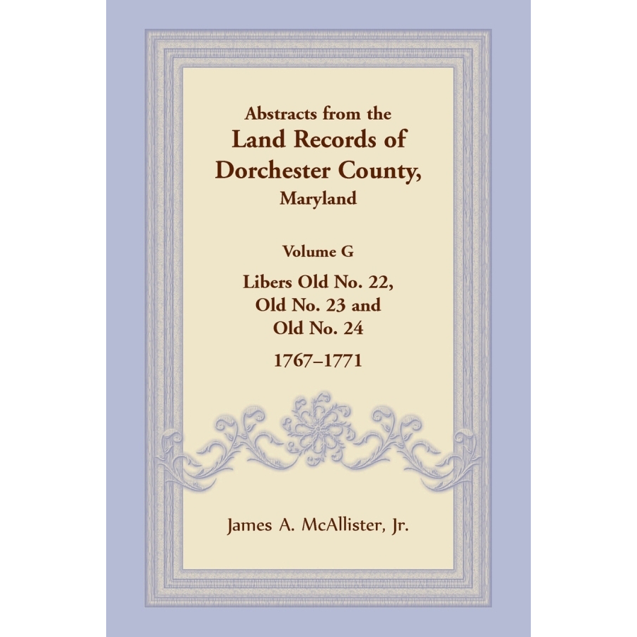 Abstracts from the Land Records of Dorchester County Maryland Volume G 1767-1771 | Historical Genealogy Research & Property Deed Documents for Ancestry Tracing