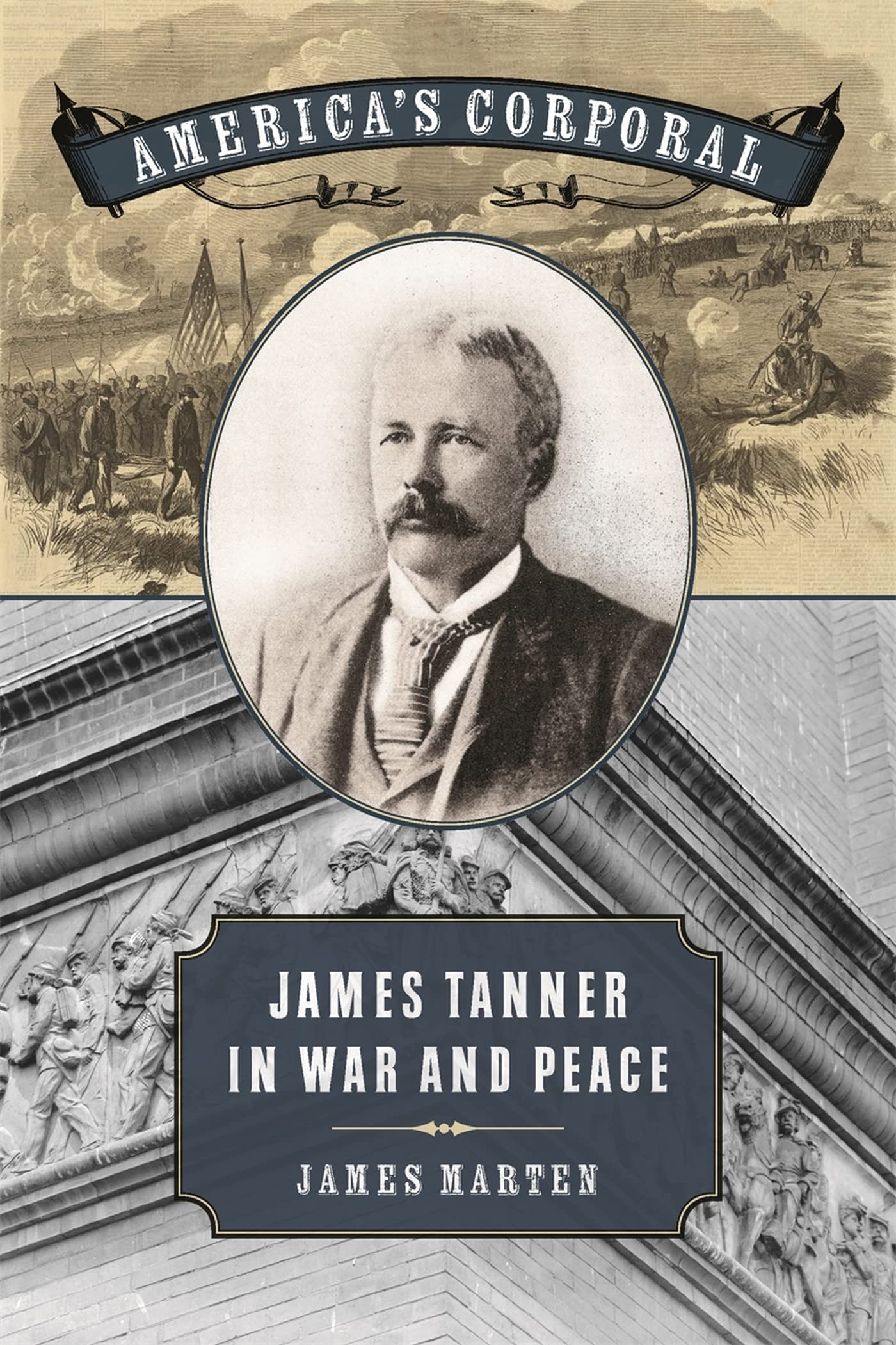 America's Corporal: James Tanner in War and Peace - Civil War Biography & Historical Military Book | Perfect for History Buffs & American Civil War Studies