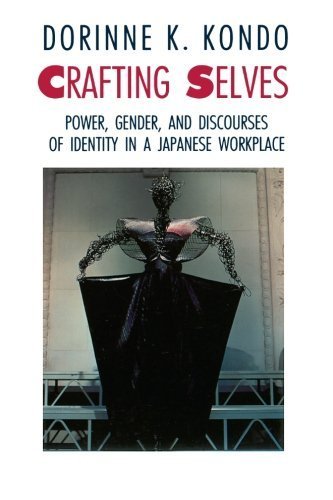Crafting Selves: Power, Gender, and Identity Discourses in Japanese Workplaces - Ethnographic Study by Dorinne K. Kondo (1990) | Perfect for Anthropology Students, Gender Studies Scholars & Japanese Culture Researchers