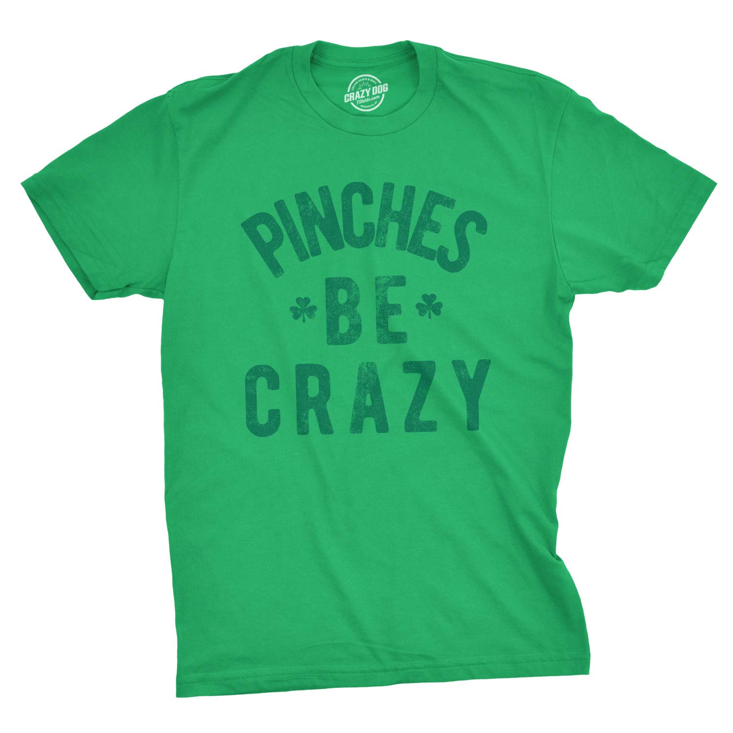 Funny Sarcastic Men's 'Pinches Be Crazy' St. Patrick's Day T-Shirt | Saint Patty's Tee for Parties & Gifts