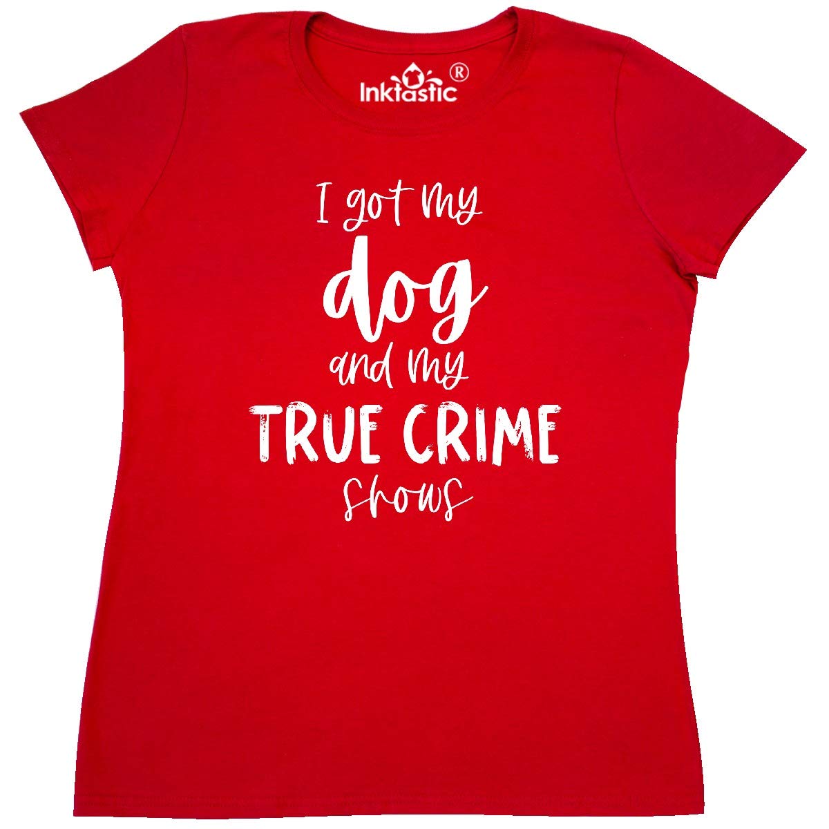 Inktastic 'I Got My Dog and My True Crime Shows' Women's T-Shirt - Comfortable Casual Tee for Dog Lovers & True Crime Fans