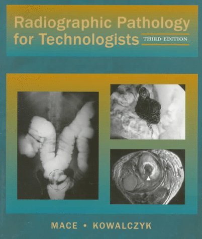 Radiographic Pathology for Technologists by James D. Mace MBA RT(R) | Comprehensive Guide for Medical Imaging Professionals | Perfect for Radiology Students & X-Ray Technicians