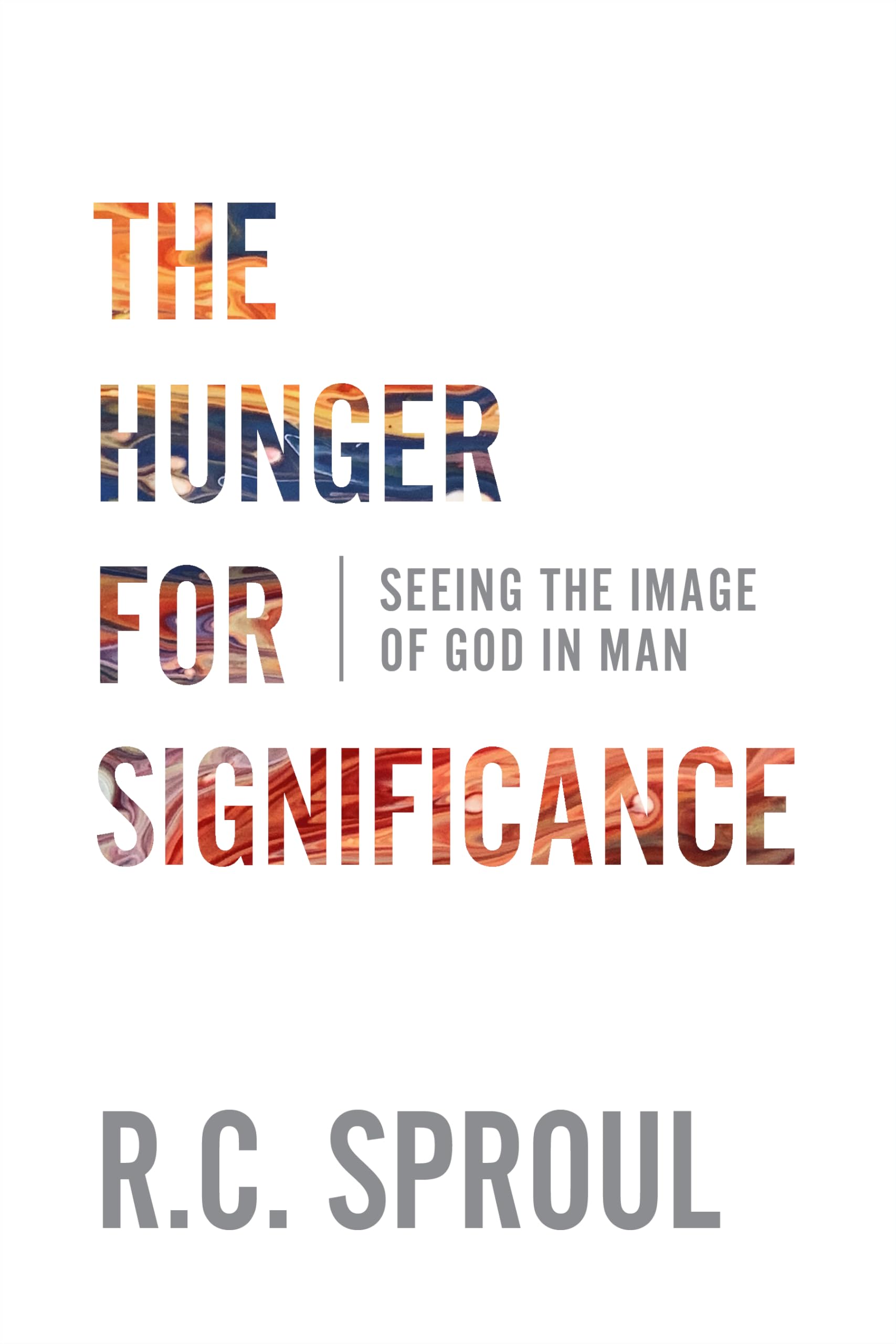 The Hunger for Significance: Seeing the Image of God in Man - Christian Book on Human Dignity & Purpose for Bible Study & Spiritual Growth