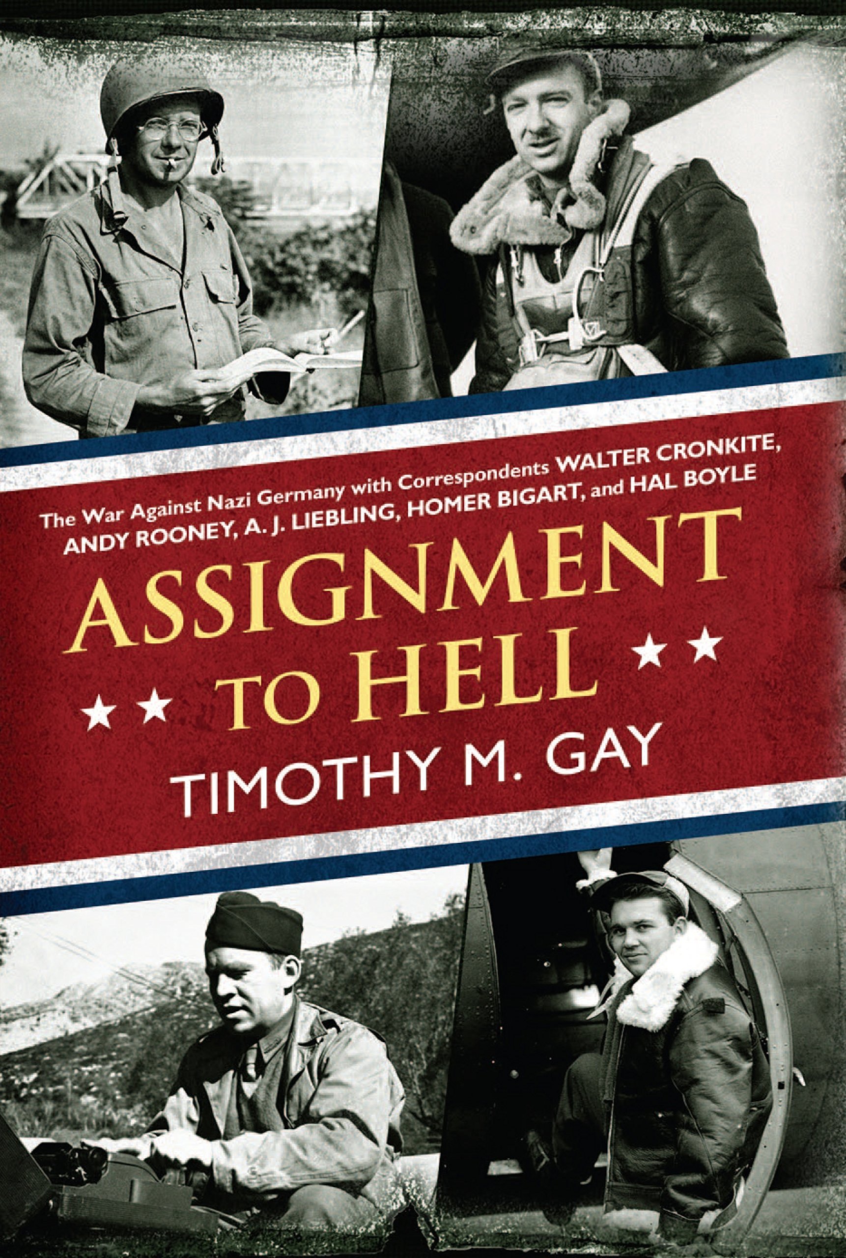 Assignment to Hell: WWII Correspondents Walter Cronkite, Andy Rooney & More - Battlefield Journalism in Nazi Germany | Perfect for History Buffs & Military Book Collectors