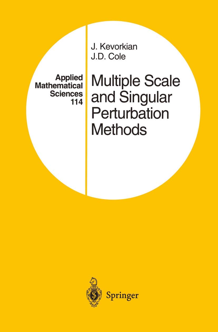 Multiple Scale and Singular Perturbation Methods - Applied Mathematical Sciences Vol. 114 | Advanced Mathematical Techniques for Engineering & Physics Problems | Research & Academic Use