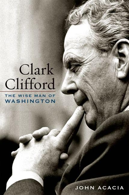 Clark Clifford: The Wise Man of Washington - Biography of a Presidential Advisor for Political History Enthusiasts & American Government Students