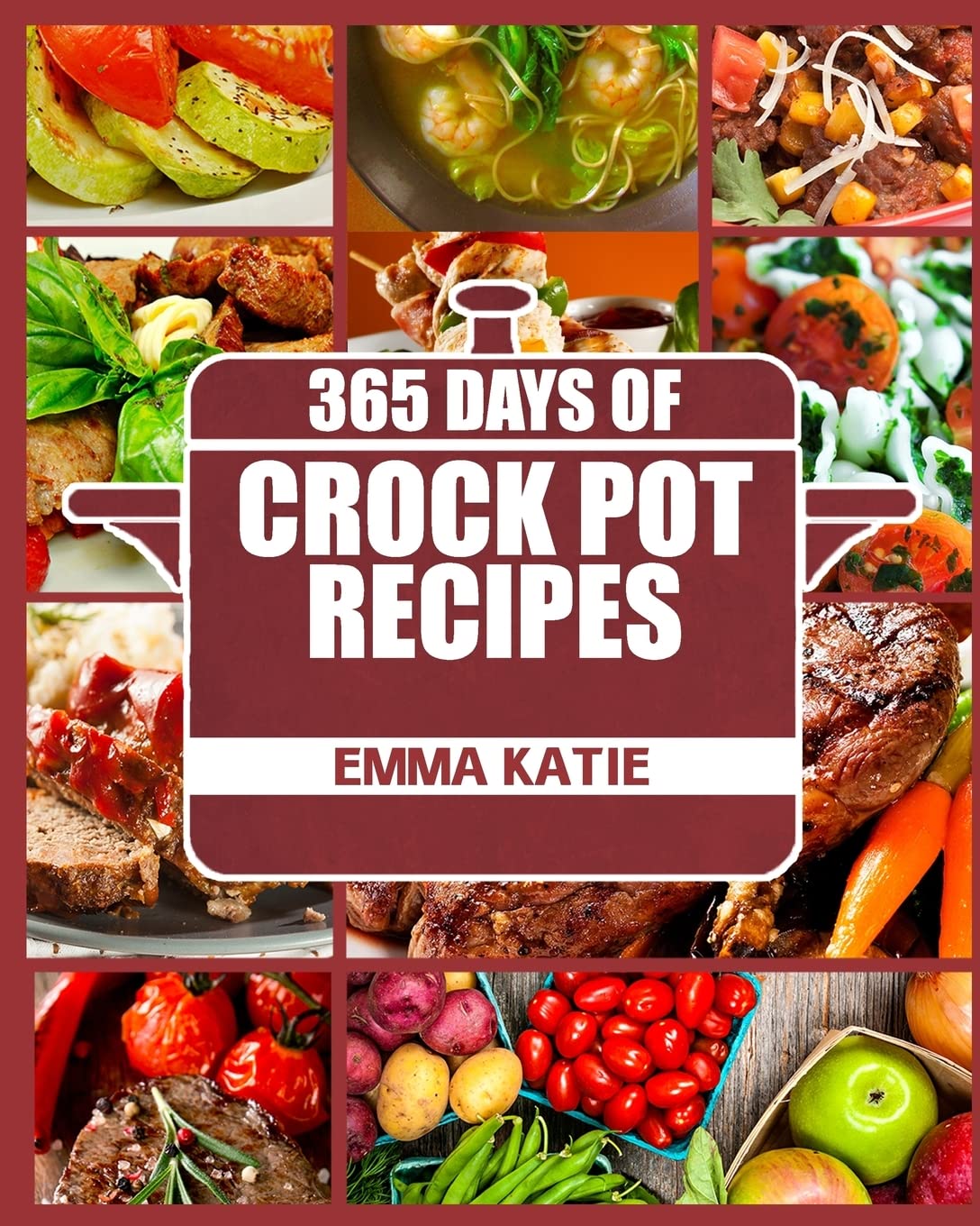 365 Days of Crock Pot Recipes: Best Slow Cooker Cookbook for Easy Meals - Perfect for Busy Weeknights, Family Dinners & Meal Prep