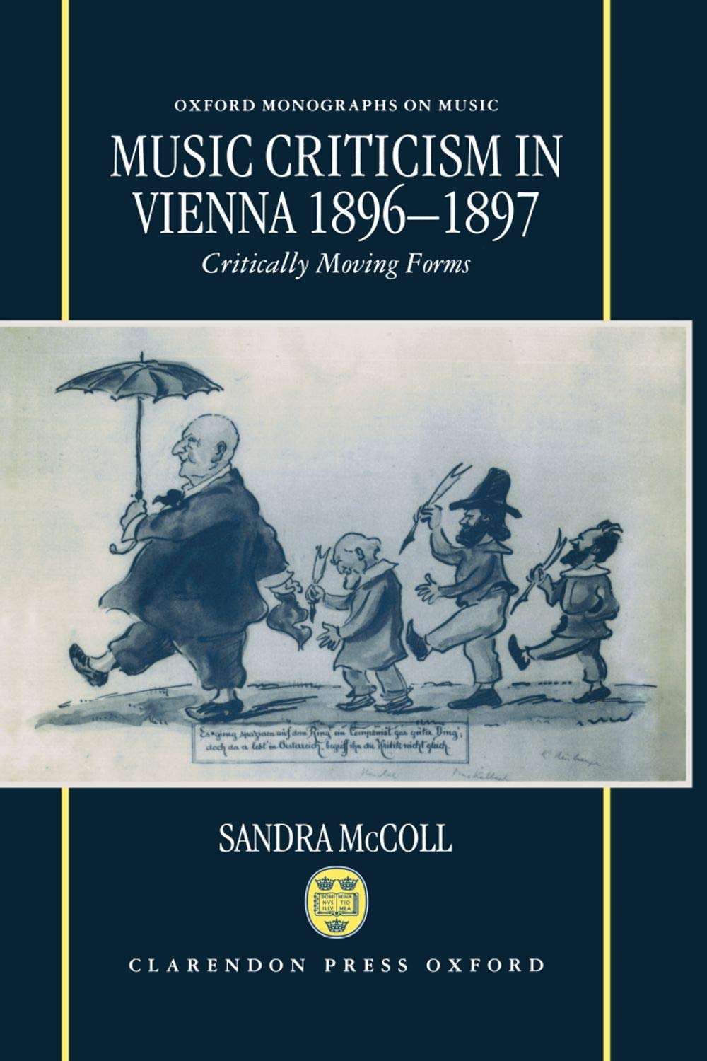 Music Criticism in Vienna 1896-1897: Critically Moving Forms - Oxford Monographs on Music | Historical Music Analysis & Academic Research for Scholars