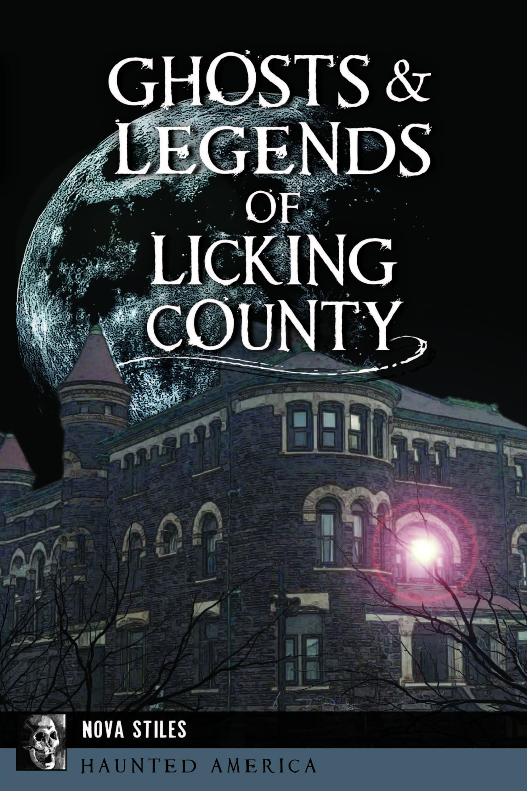 Ghosts & Legends of Licking County: Haunted America Book - True Paranormal Stories & Local Folklore | Perfect for Halloween Reading & Ghost Tour Enthusiasts