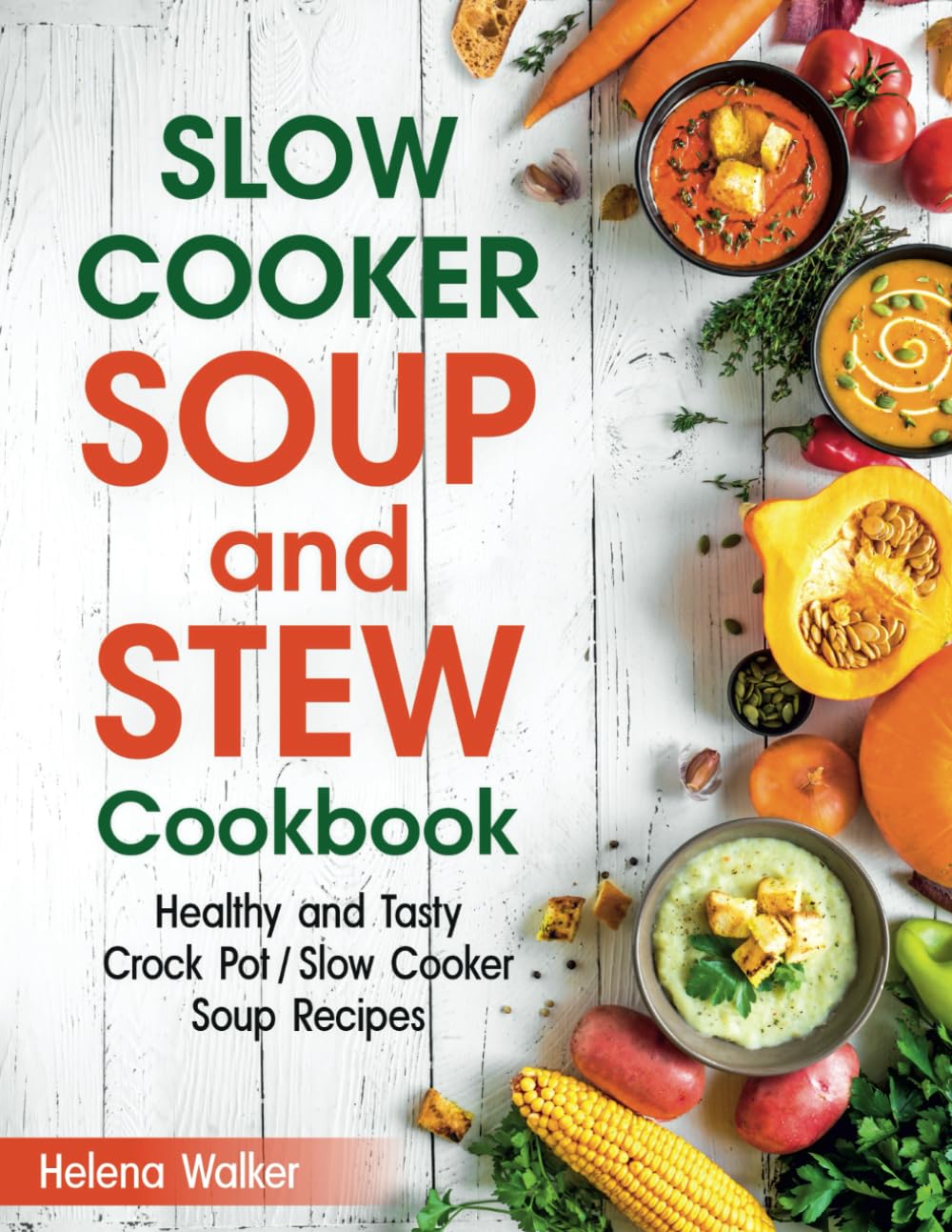 Healthy and Tasty Slow Cooker Soup & Stew Cookbook: Easy Crock Pot Recipes for Busy Weeknights & Cozy Family Dinners