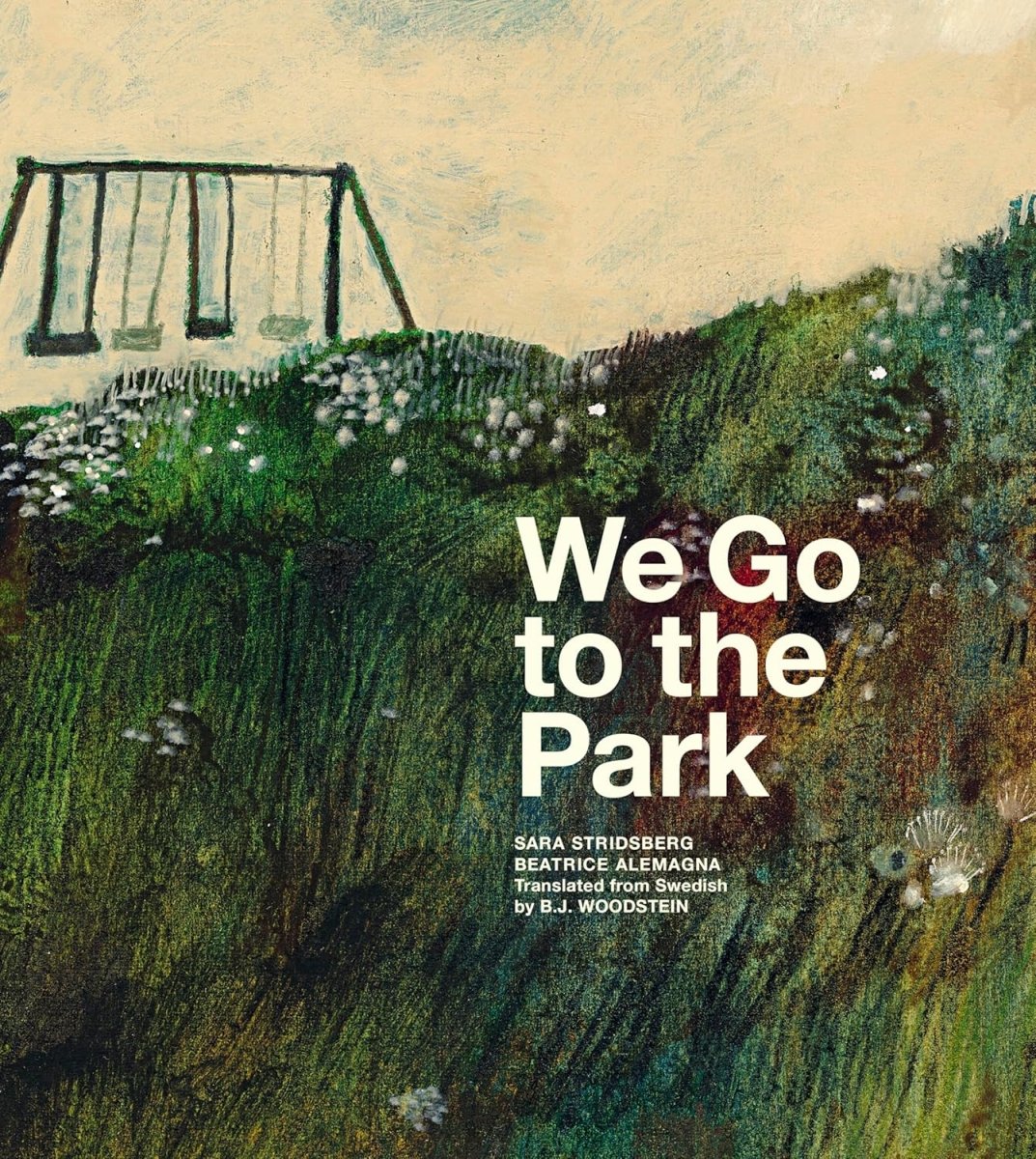 Sara Stridsberg: We Go to the Park - Illustrated Children's Book by Beatrice Alemagna | Perfect for Bedtime Stories & Early Reading