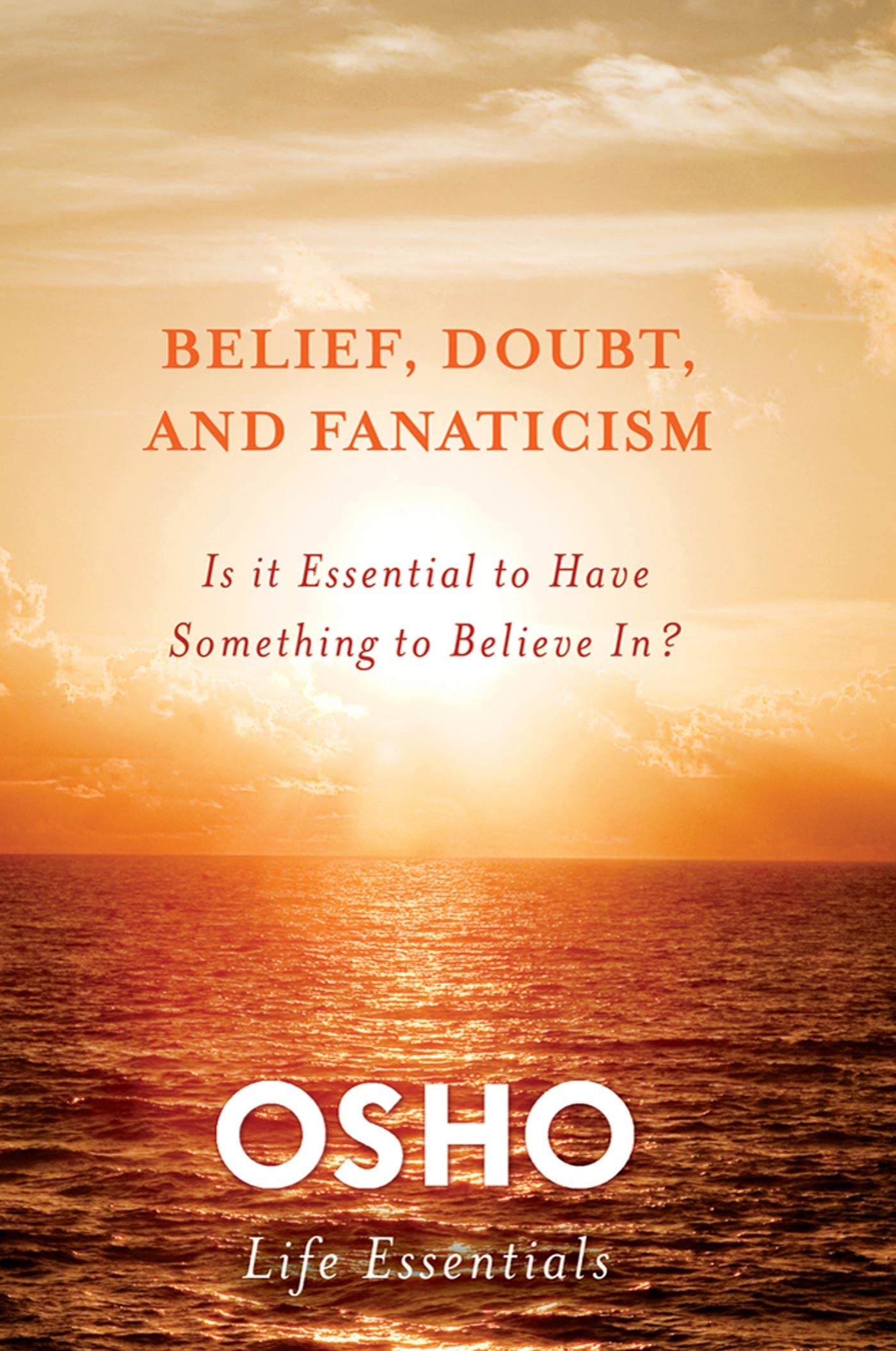 Belief, Doubt, and Fanaticism: The Essential Need for Belief in Modern Life | Osho Life Essentials Book | Perfect for Spiritual Seekers & Personal Growth