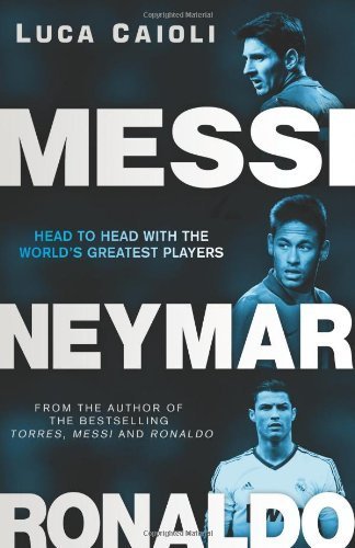 Messi vs Neymar vs Ronaldo: Head to Head Comparison of World's Greatest Soccer Players by Luca Caioli - Perfect for Soccer Fans, Sports Enthusiasts & Gift Ideas