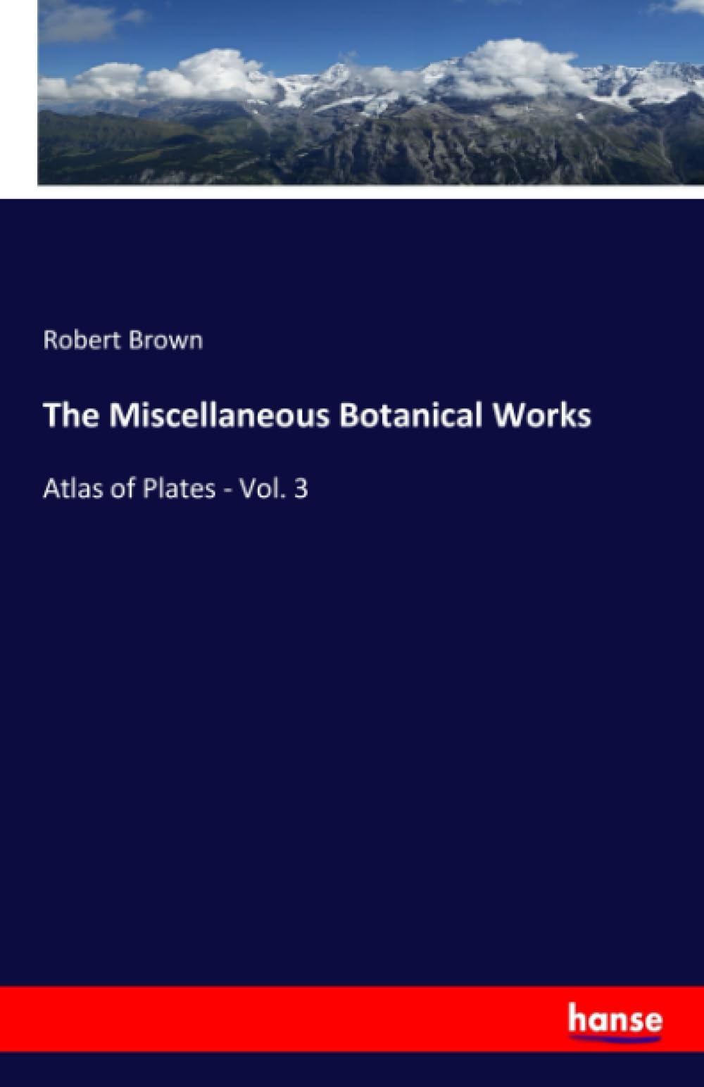 The Miscellaneous Botanical Works: Atlas of Plates - Vol. 3 | Rare Botanical Illustrations Book | Perfect for Botanists, Gardeners & Nature Enthusiasts