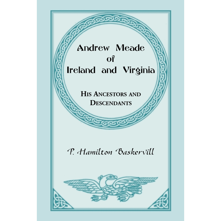 Andrew Meade of Ireland and Virginia: Genealogy Book on Ancestors & Descendants | Family History Research & Heritage Exploration