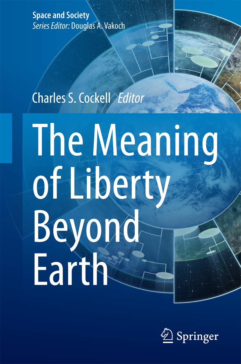 The Meaning of Liberty Beyond Earth: Space Exploration & Society | Sci-Fi Book for Space Enthusiasts & Future Thinkers | Perfect for Academic Studies & Philosophical Debates