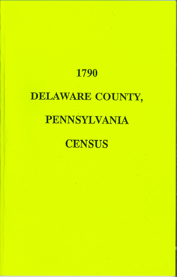 1790 Delaware County, Pennsylvania Census Records - Historical Genealogy Research & Family History Documents for Ancestry Research and American History Studies