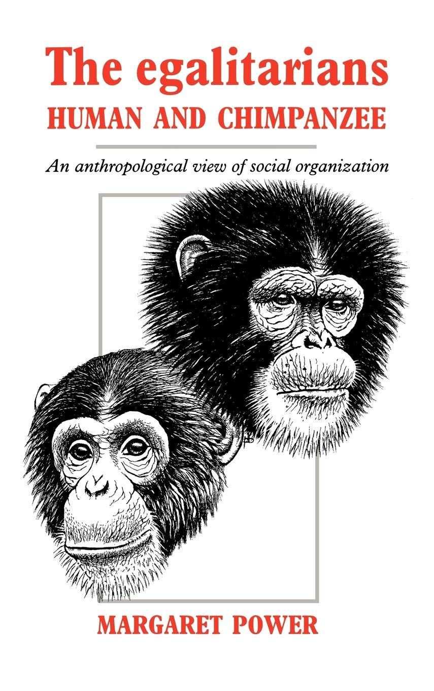 The Egalitarians - Human and Chimpanzee Social Organization: Anthropological Study for Primatology Students & Researchers | Perfect for Academic Research & Evolutionary Biology Discussions
