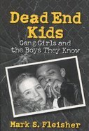 Dead End Kids: Gang Girls and the Boys They Know - True Crime Story About Youth Gangs in America | Perfect for Crime Enthusiasts & Sociology Students